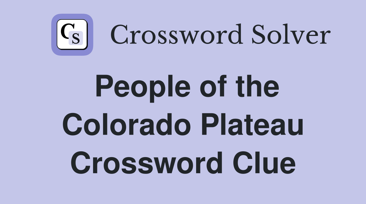 People of the Colorado Plateau Crossword Clue