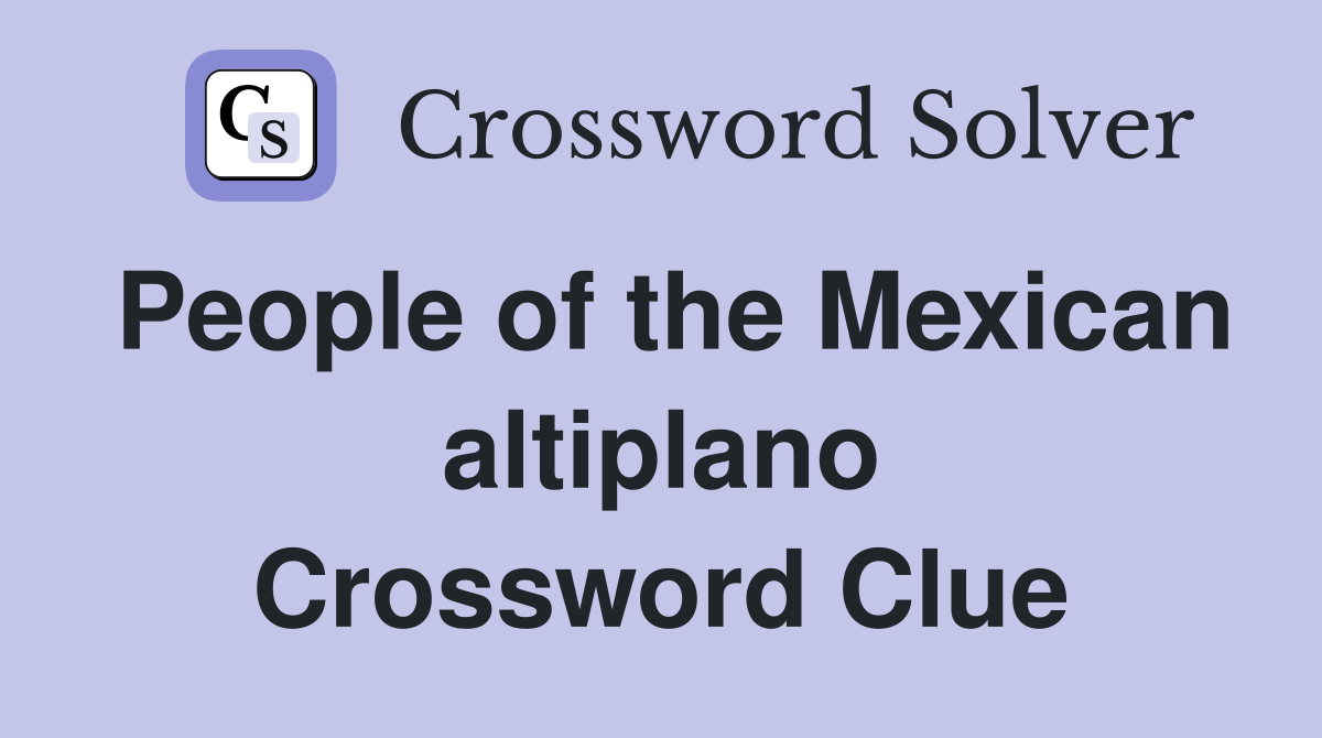 People of the Mexican altiplano Crossword Clue
