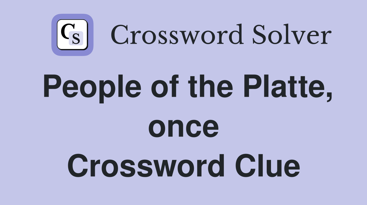 People of the Platte, once Crossword Clue