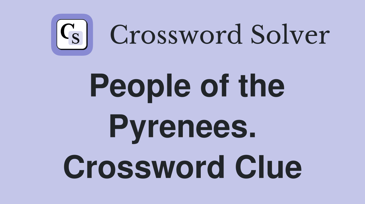 People of the Pyrenees. Crossword Clue