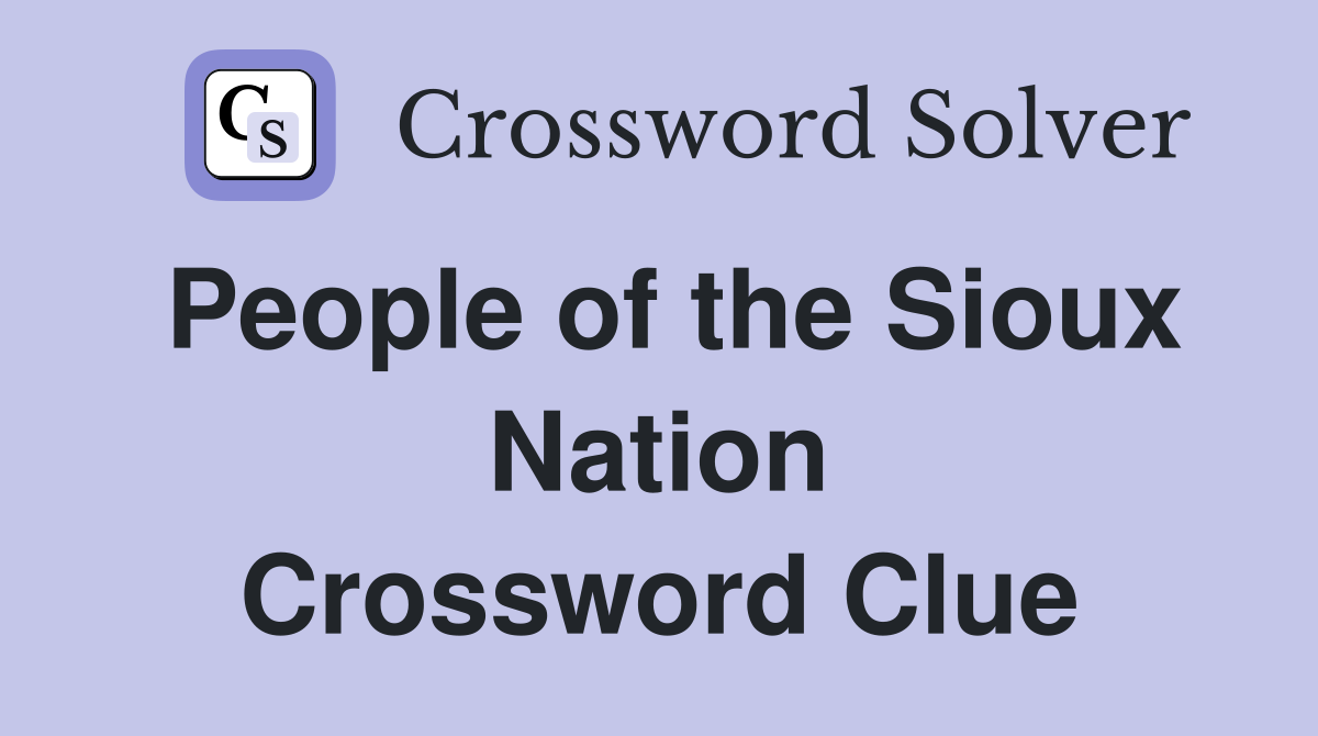 People of the Sioux Nation Crossword Clue
