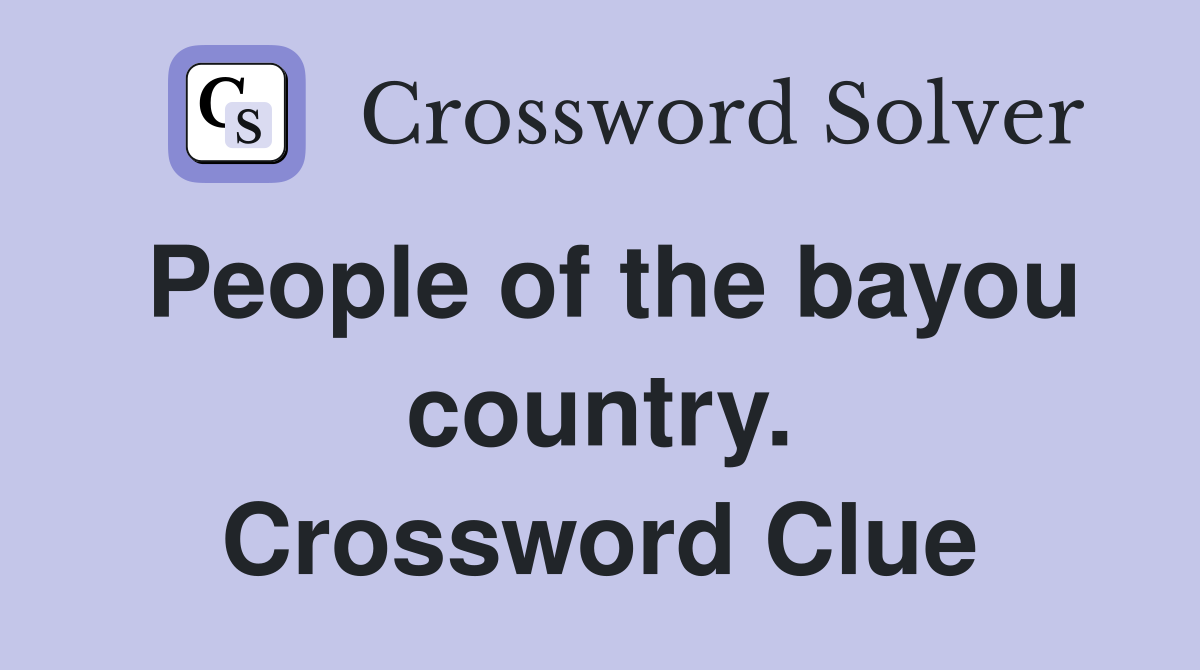 People of the bayou country. Crossword Clue