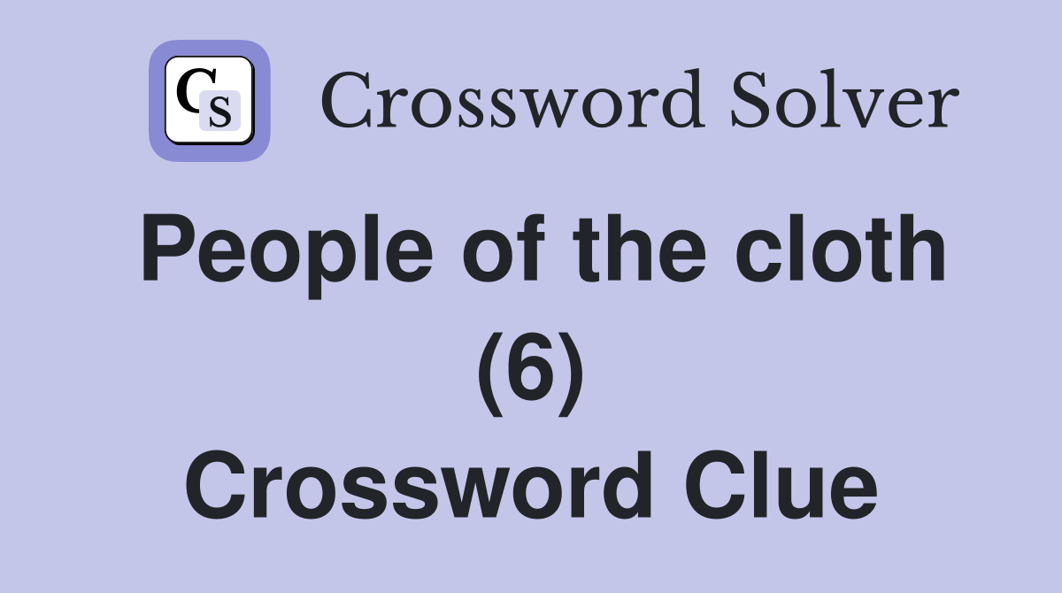 People of the cloth (6) Crossword Clue