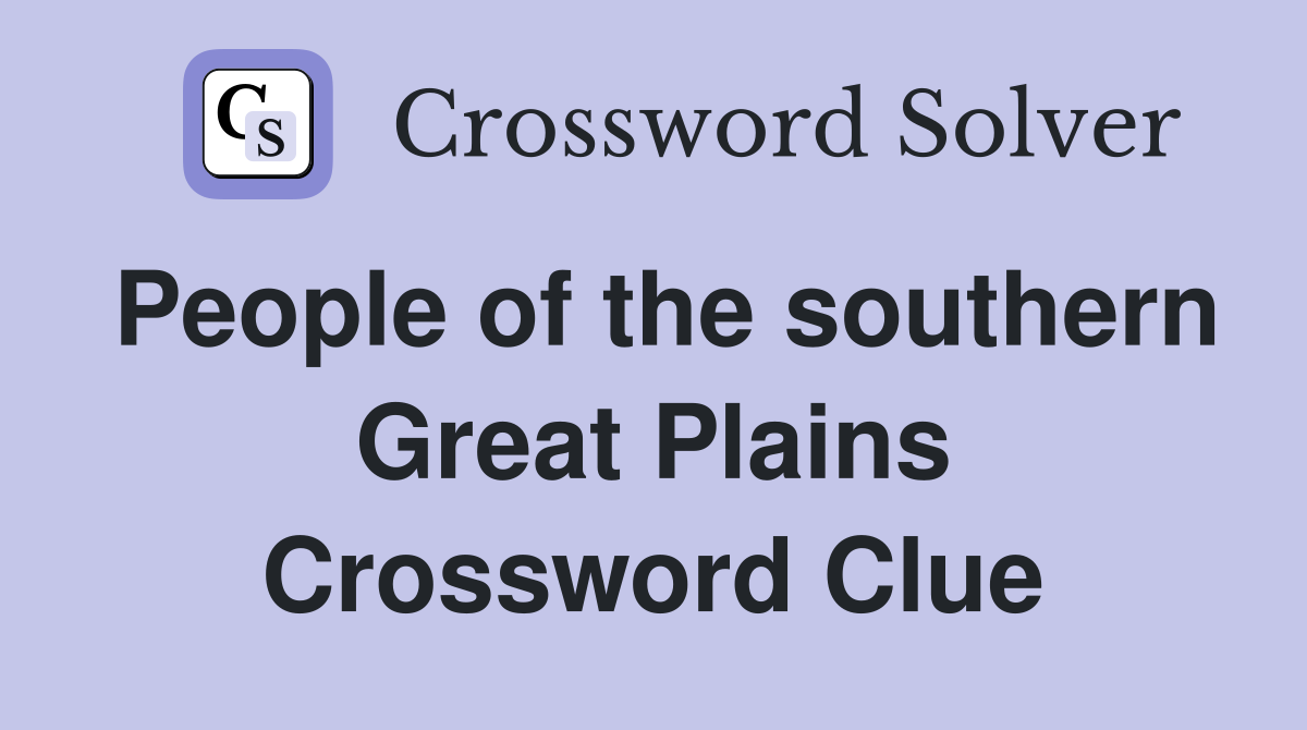 People of the southern Great Plains Crossword Clue