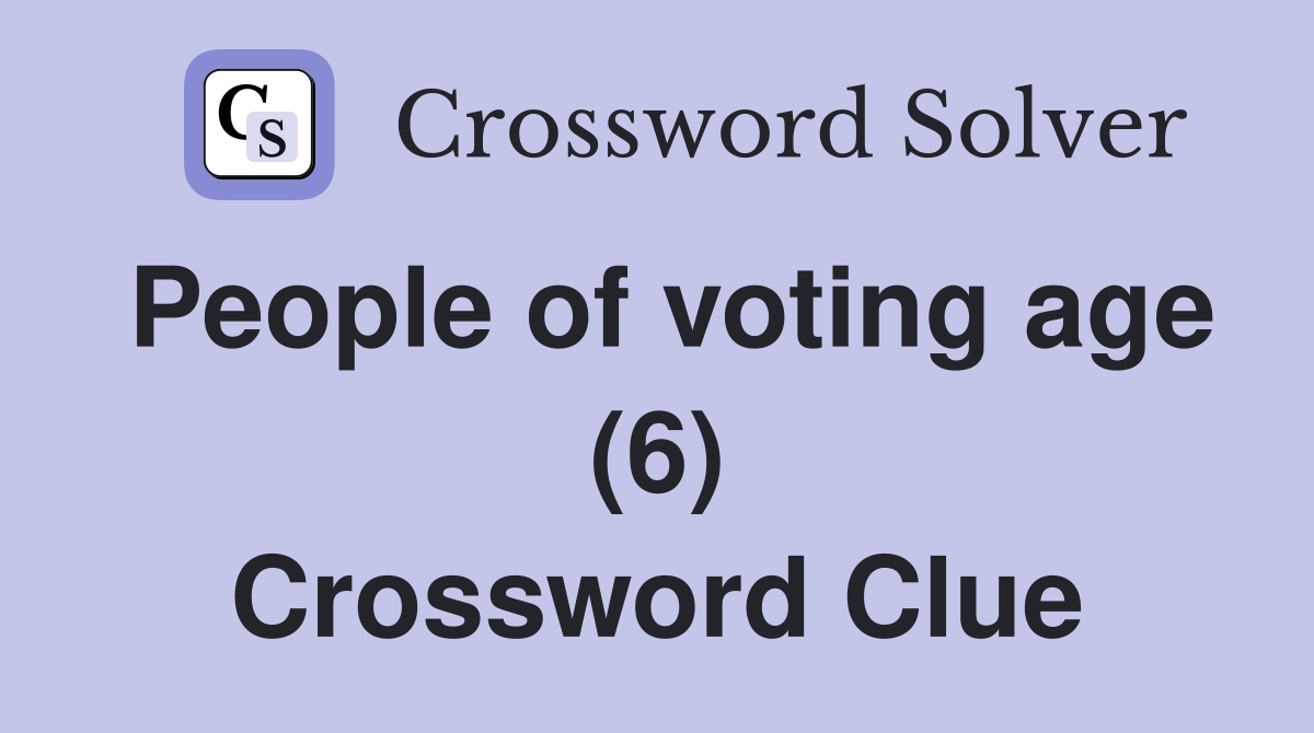 People of voting age (6) Crossword Clue
