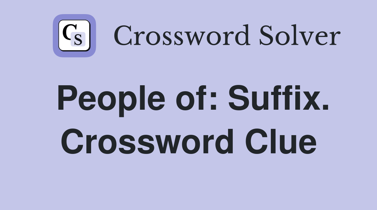 People of: Suffix. Crossword Clue
