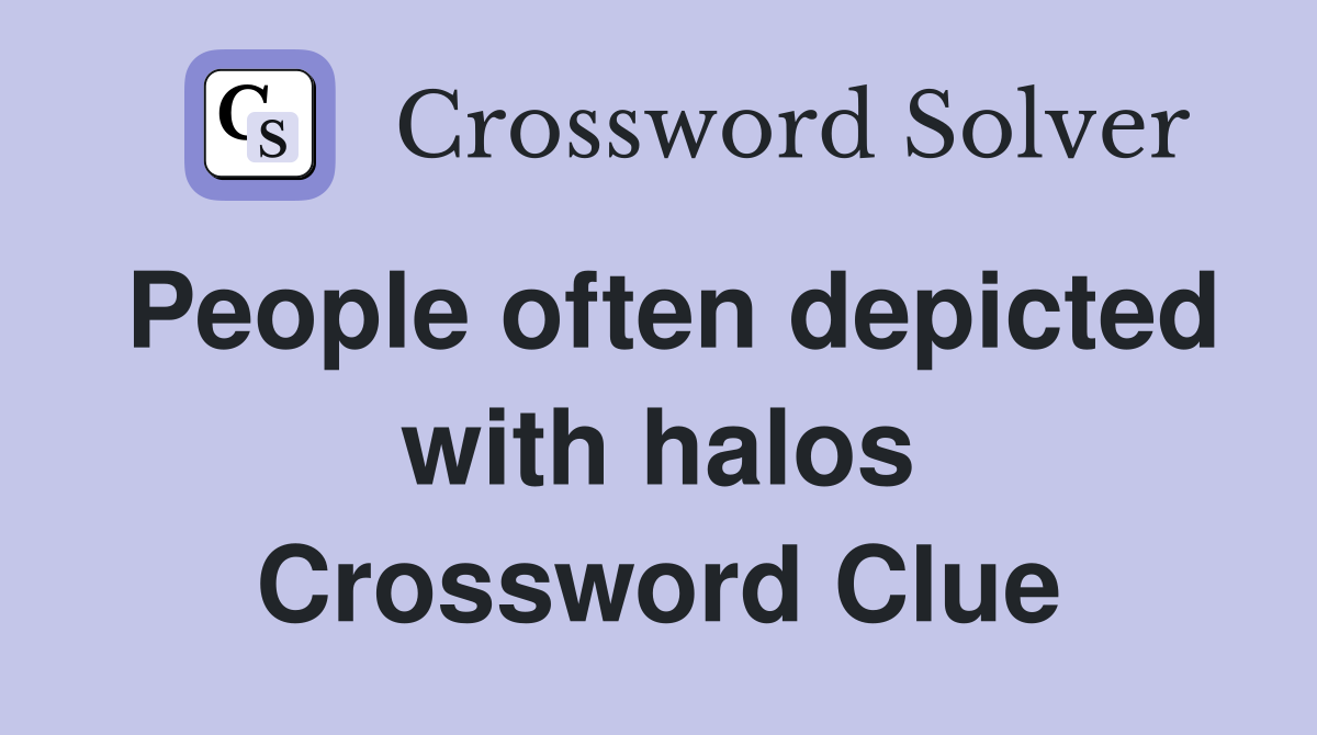 People often depicted with halos Crossword Clue