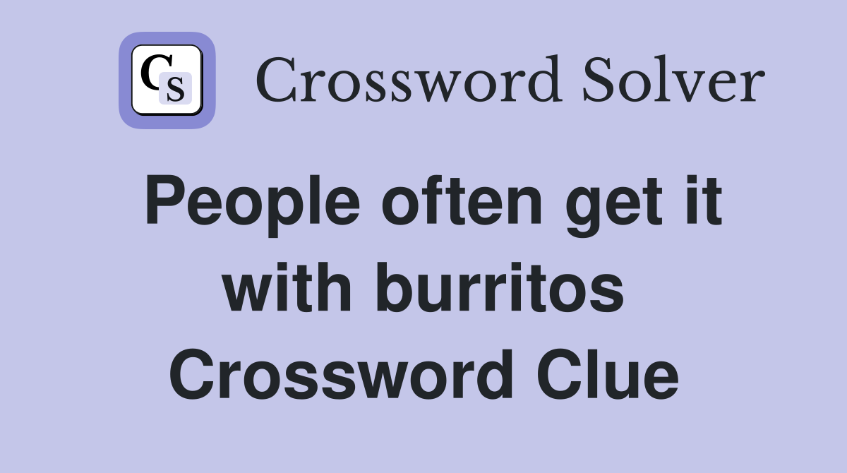 People often get it with burritos Crossword Clue