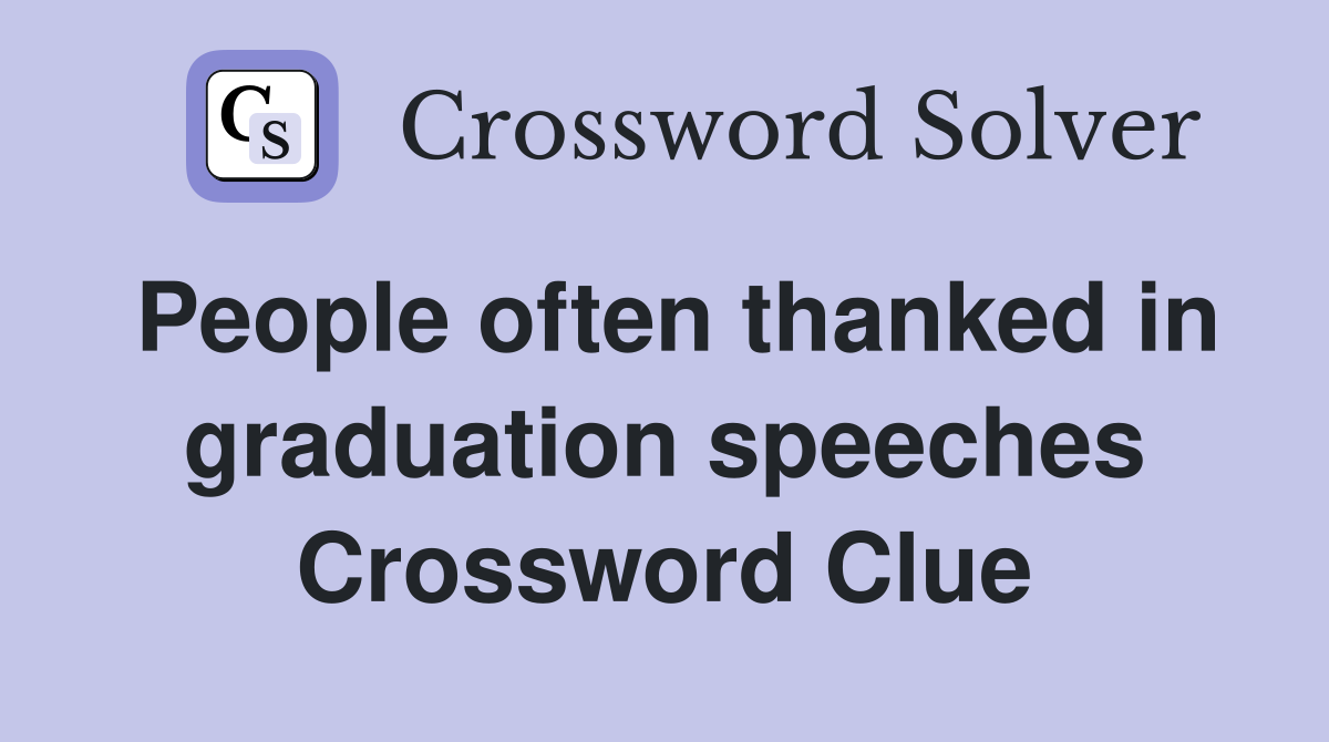 People often thanked in graduation speeches Crossword Clue