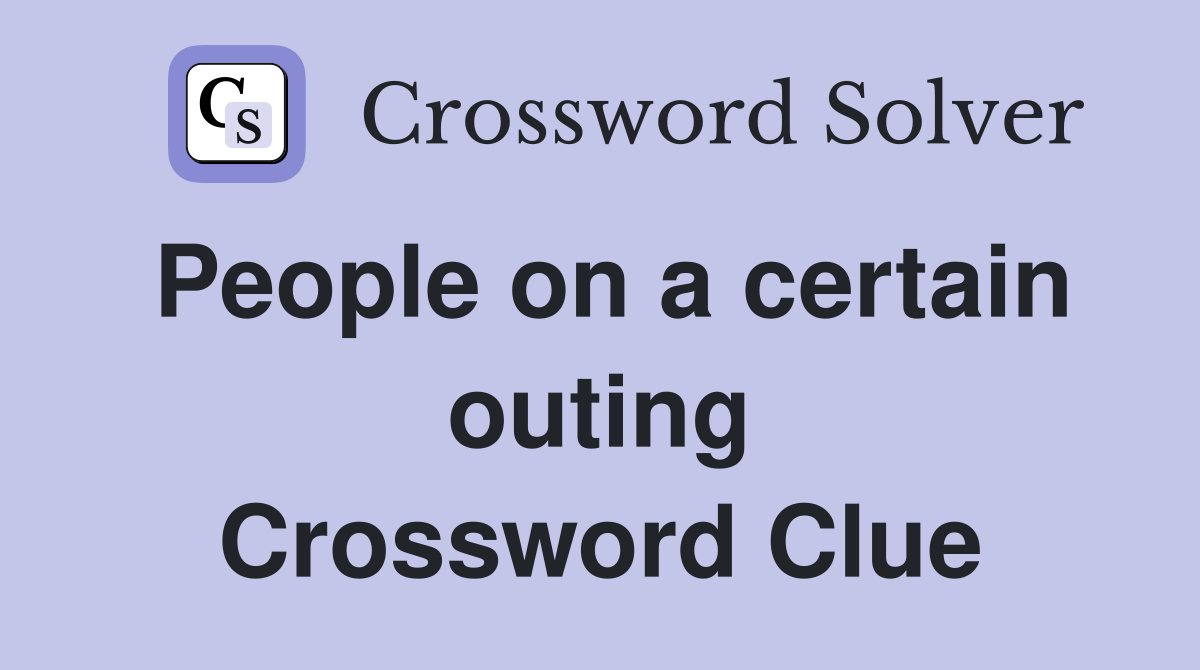 People on a certain outing Crossword Clue