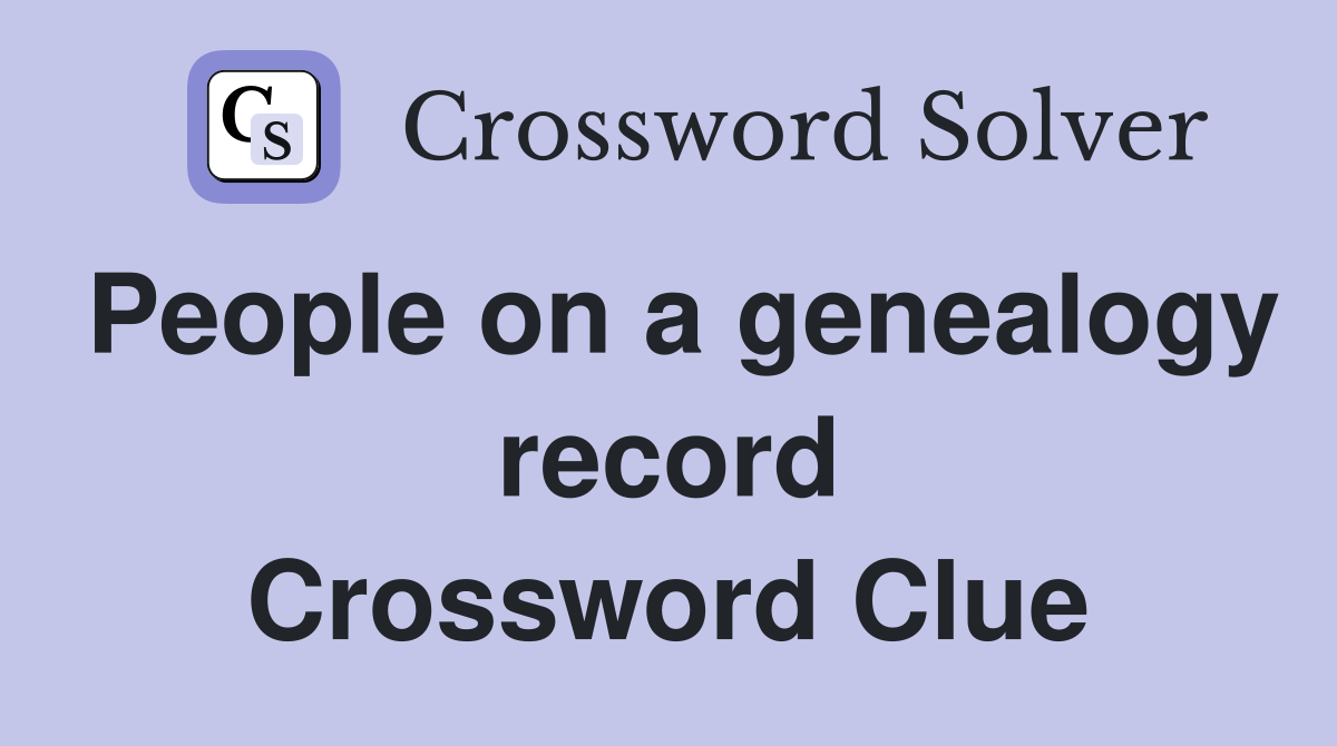 People on a genealogy record Crossword Clue