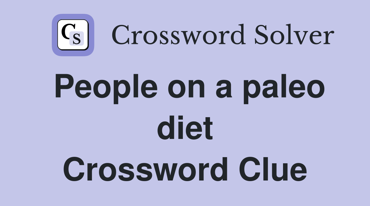 People on a paleo diet Crossword Clue