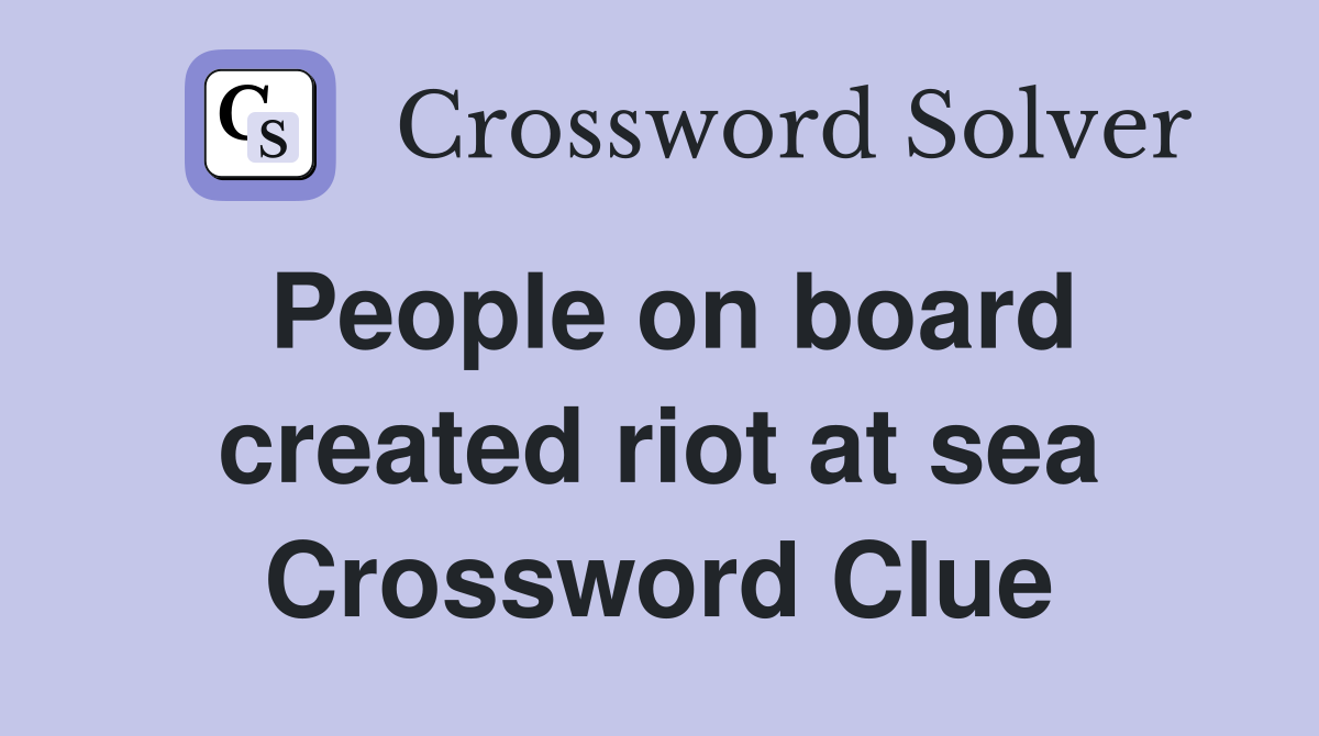 People on board created riot at sea Crossword Clue