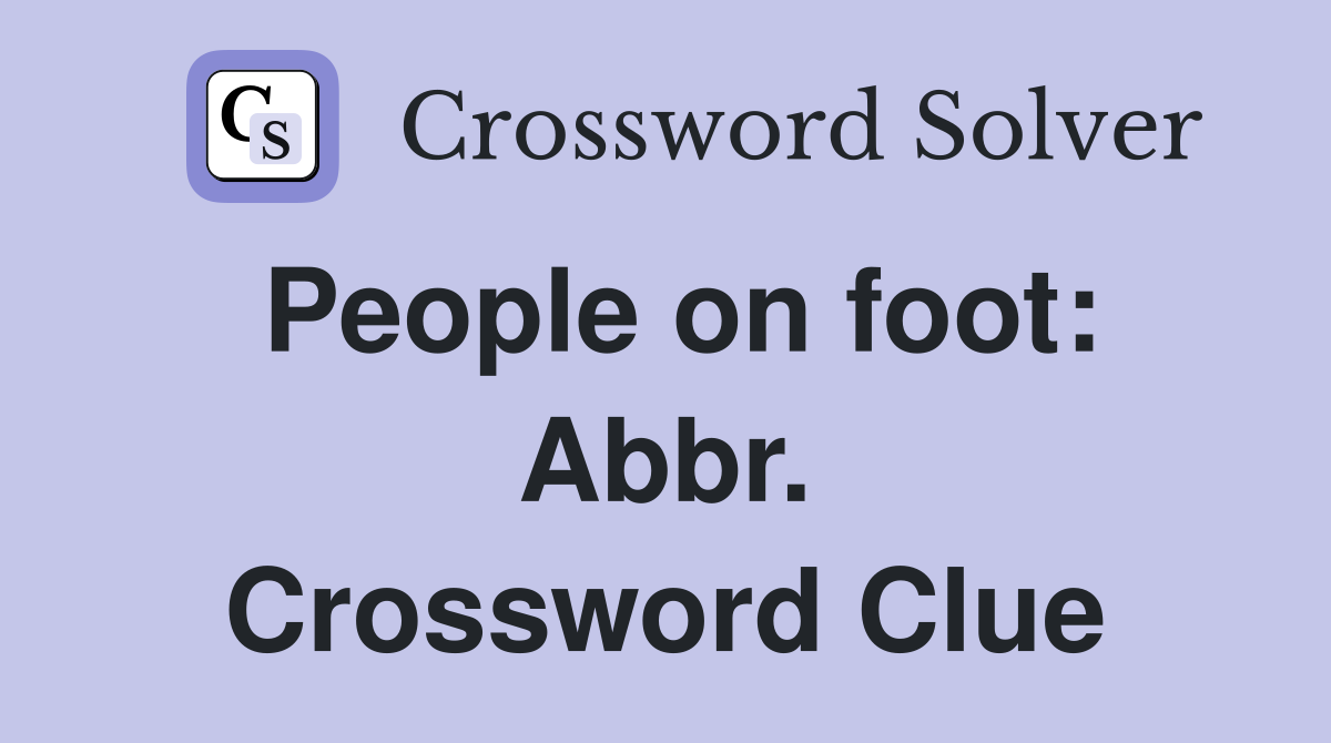 People on foot: Abbr. Crossword Clue