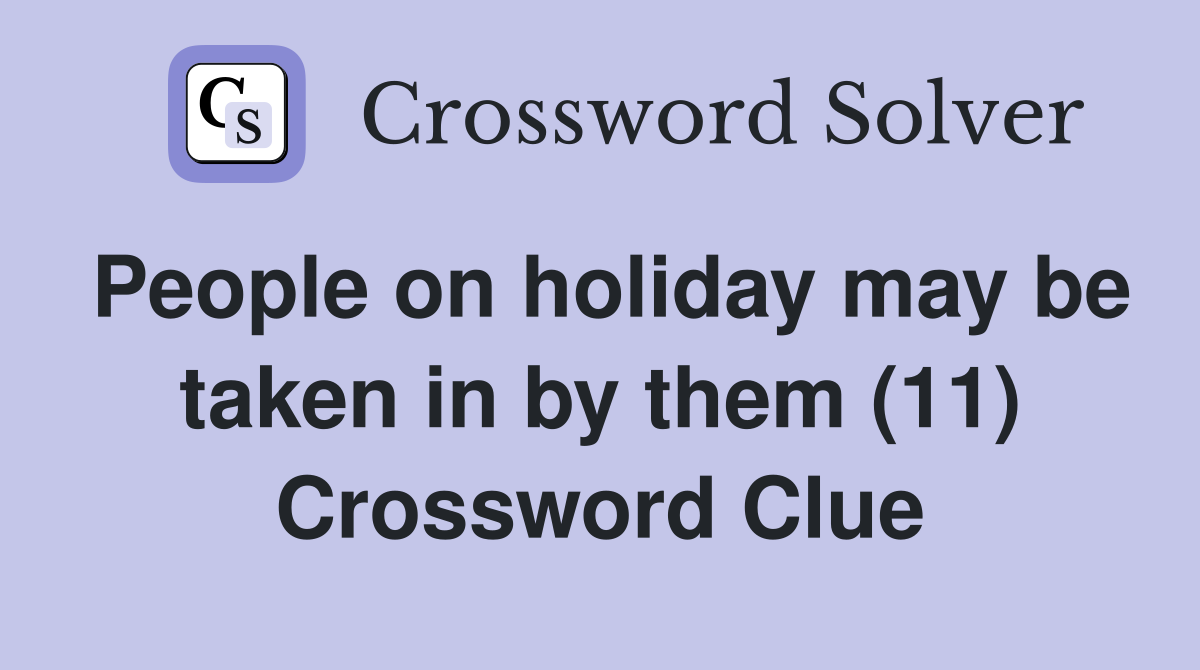 People on holiday may be taken in by them (11) Crossword Clue