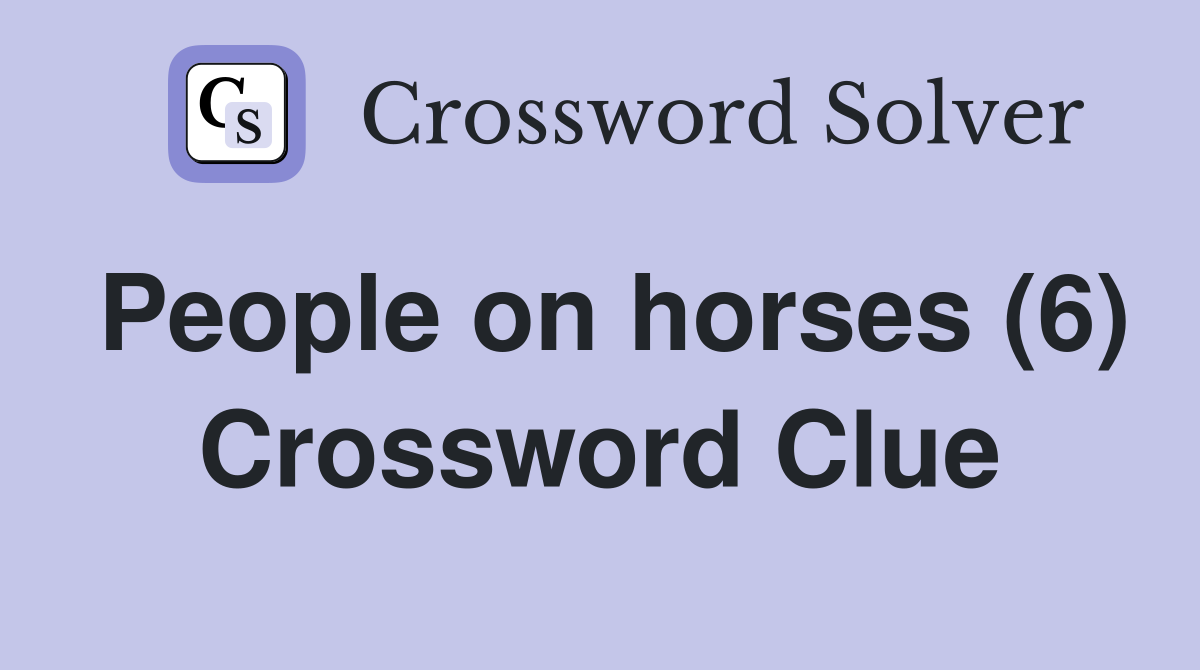 People on horses (6) Crossword Clue