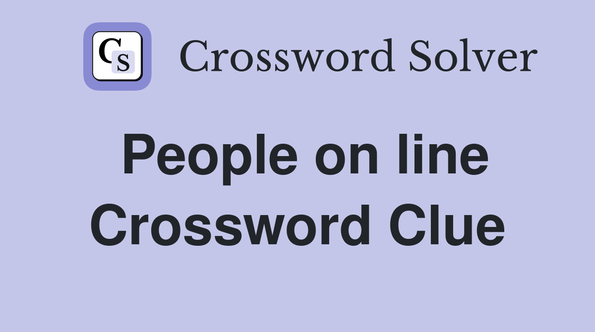 People on line Crossword Clue