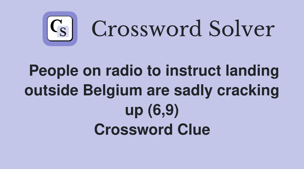 People on radio to instruct landing outside Belgium are sadly cracking up (6,9) Crossword Clue