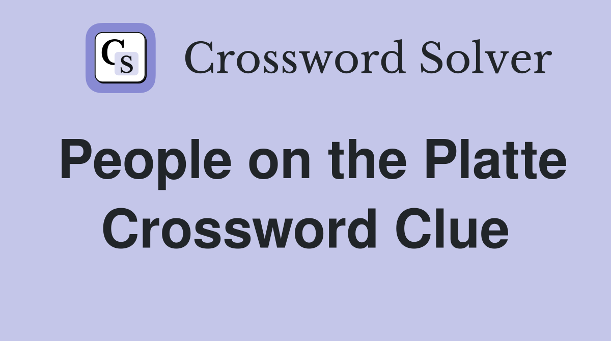 People on the Platte Crossword Clue