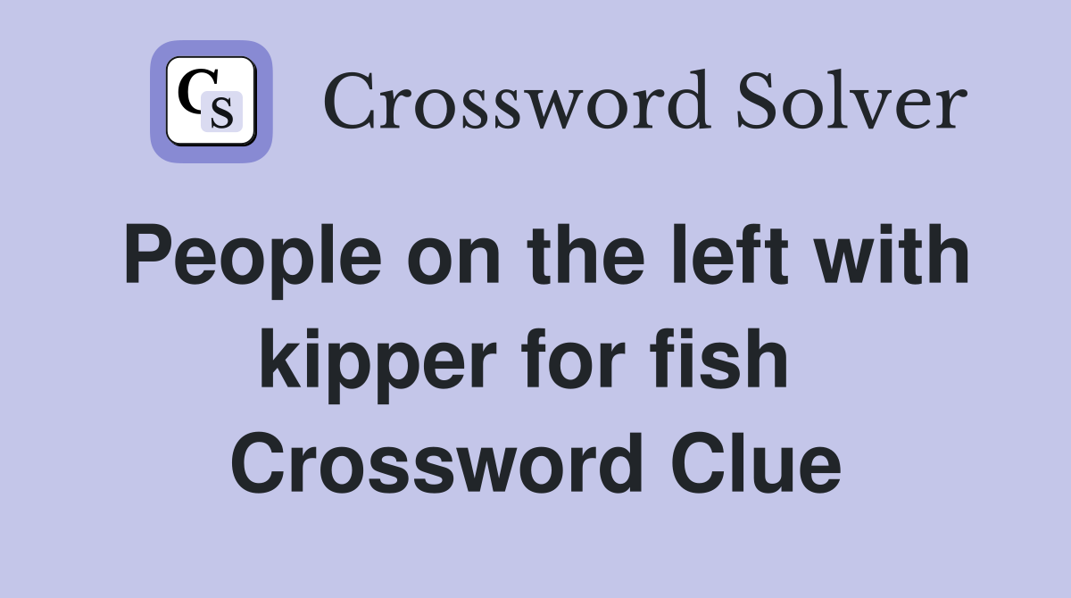 People on the left with kipper for fish  Crossword Clue