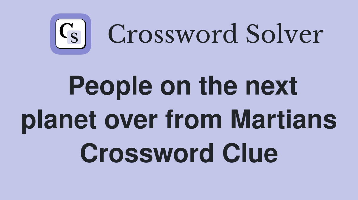 People on the next planet over from Martians Crossword Clue