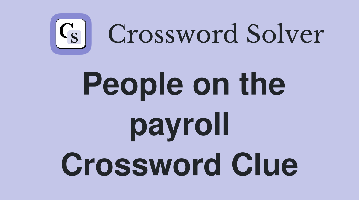 People on the payroll Crossword Clue