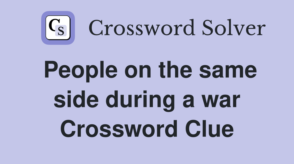 People on the same side during a war Crossword Clue