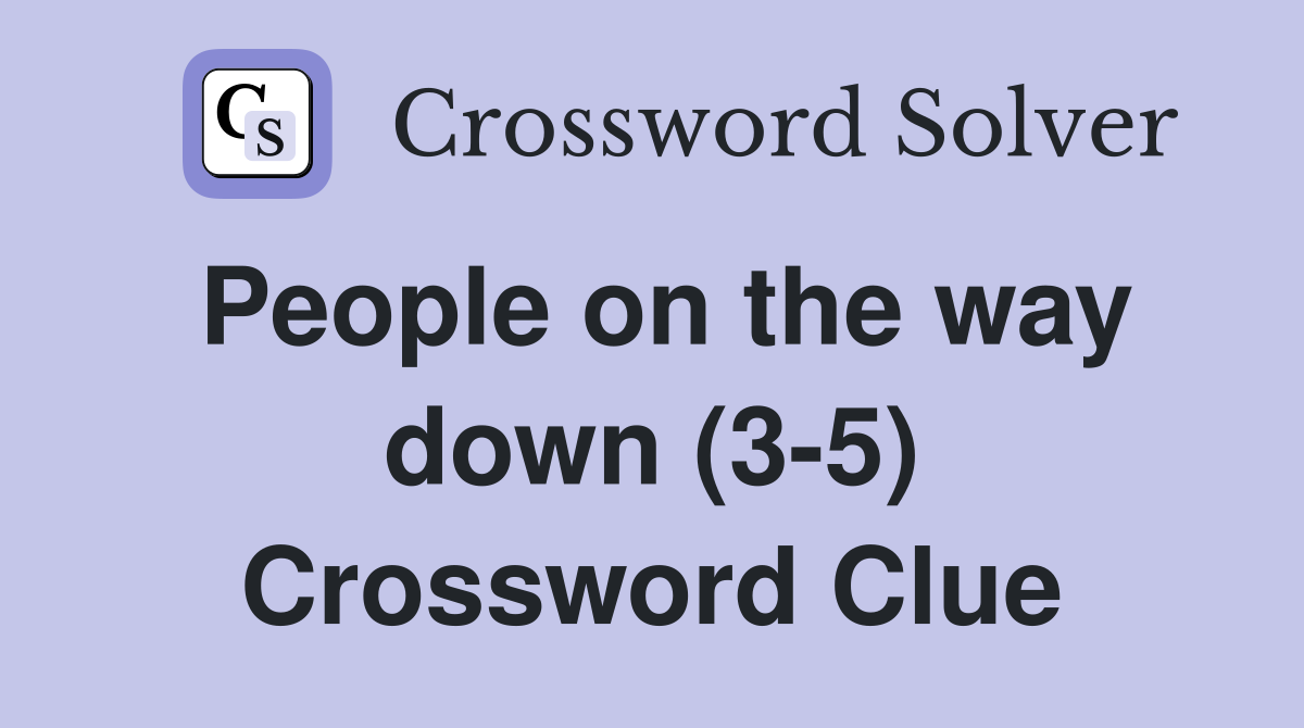 People on the way down (3-5) Crossword Clue