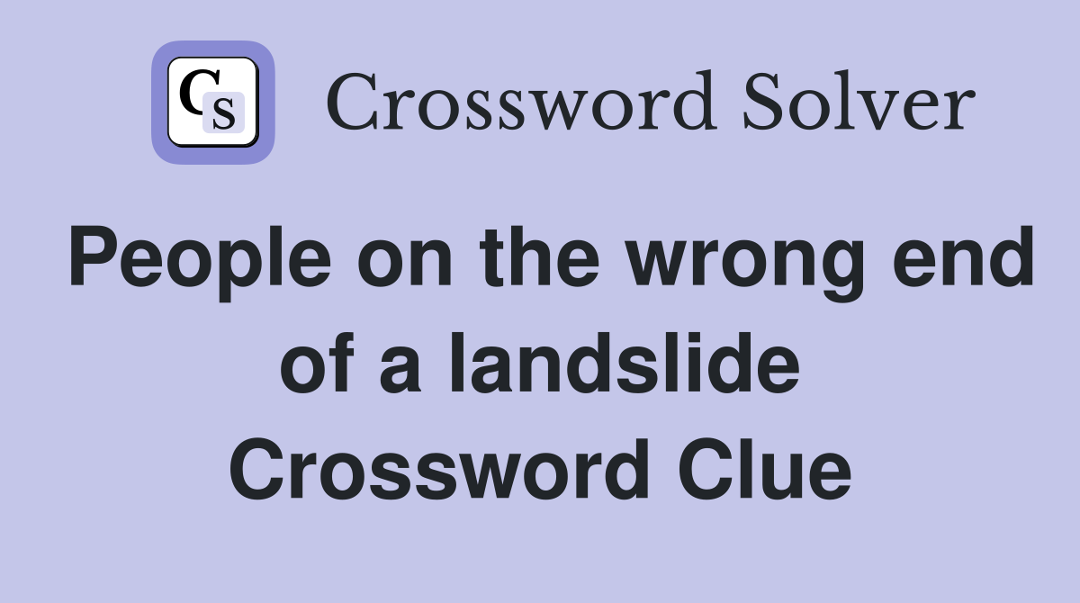 People on the wrong end of a landslide Crossword Clue