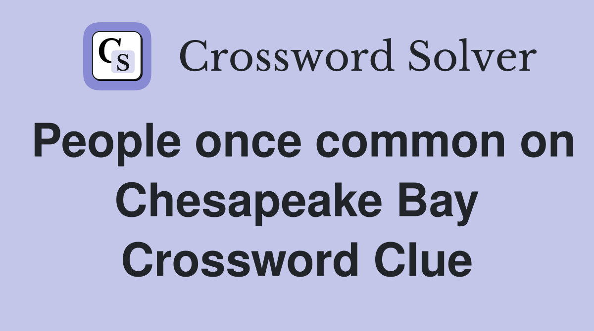 People once common on Chesapeake Bay Crossword Clue