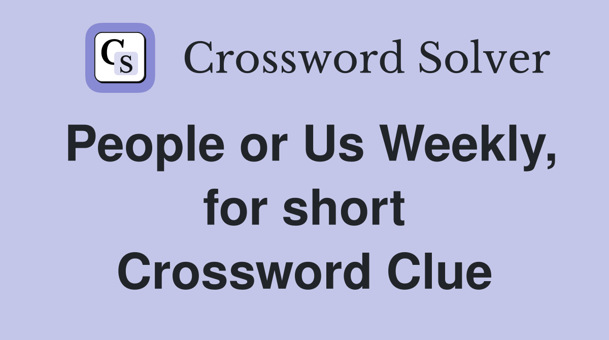 People or Us Weekly, for short Crossword Clue