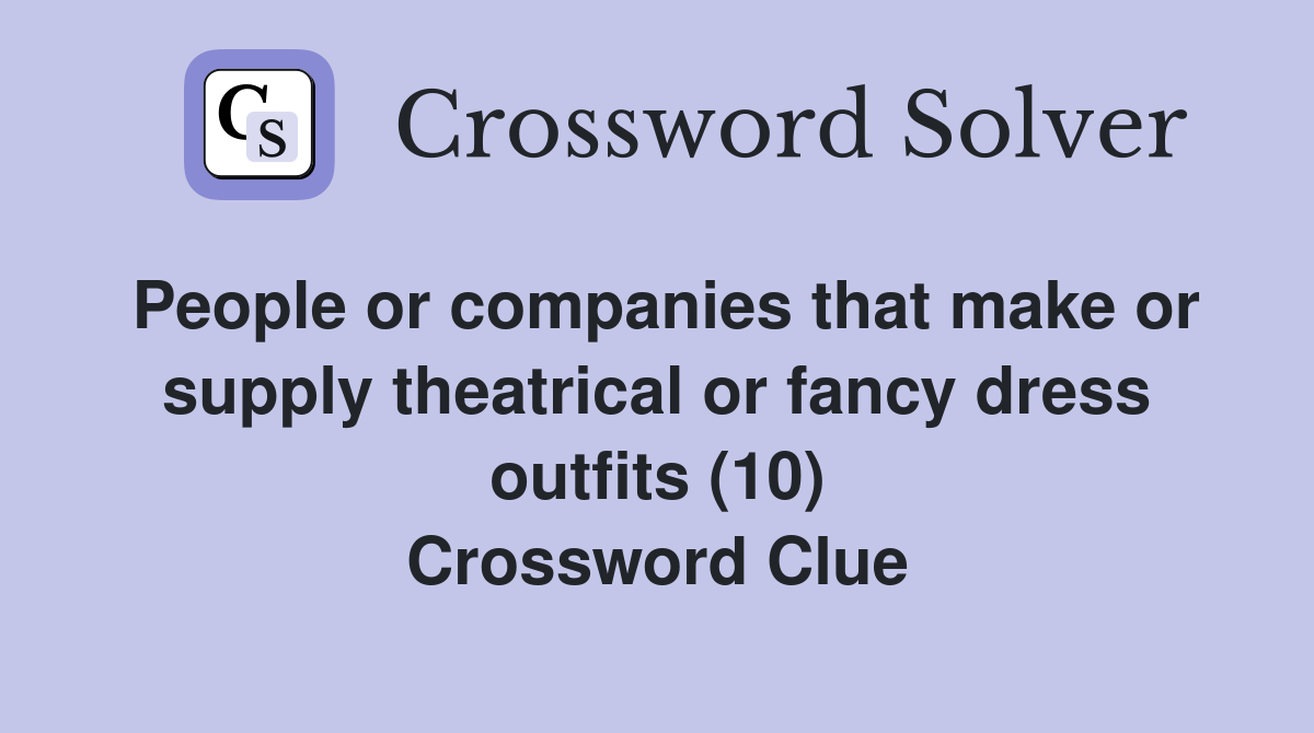 People or companies that make or supply theatrical or fancy dress outfits (10) Crossword Clue