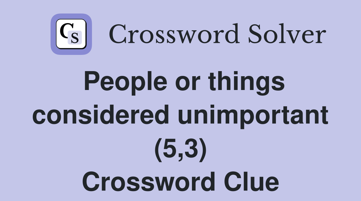 People or things considered unimportant (5,3) Crossword Clue