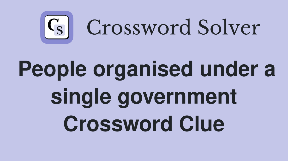 People organised under a single government Crossword Clue