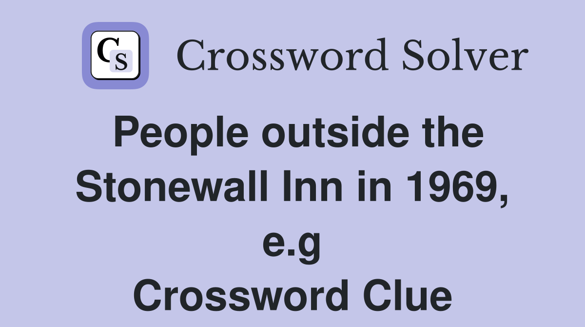 People outside the Stonewall Inn in 1969, e.g Crossword Clue