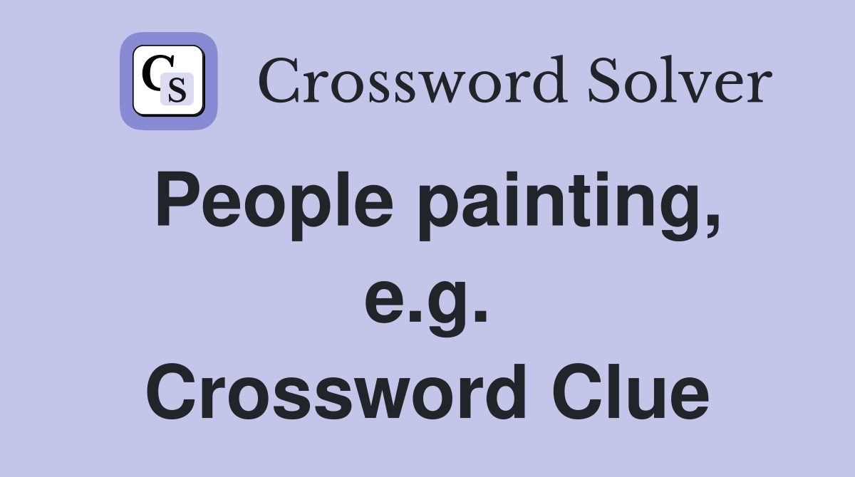 People painting, e.g. Crossword Clue