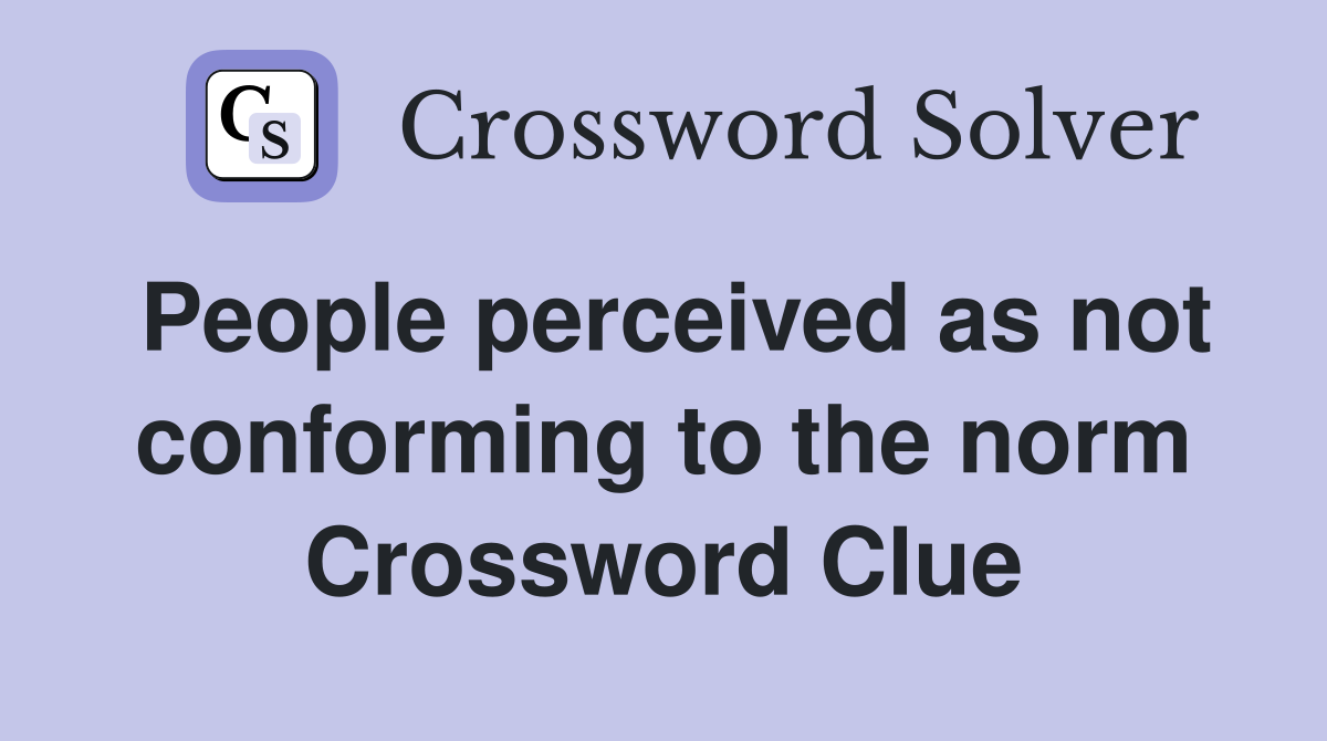 People perceived as not conforming to the norm Crossword Clue