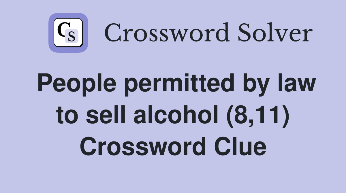 People permitted by law to sell alcohol (8,11) Crossword Clue