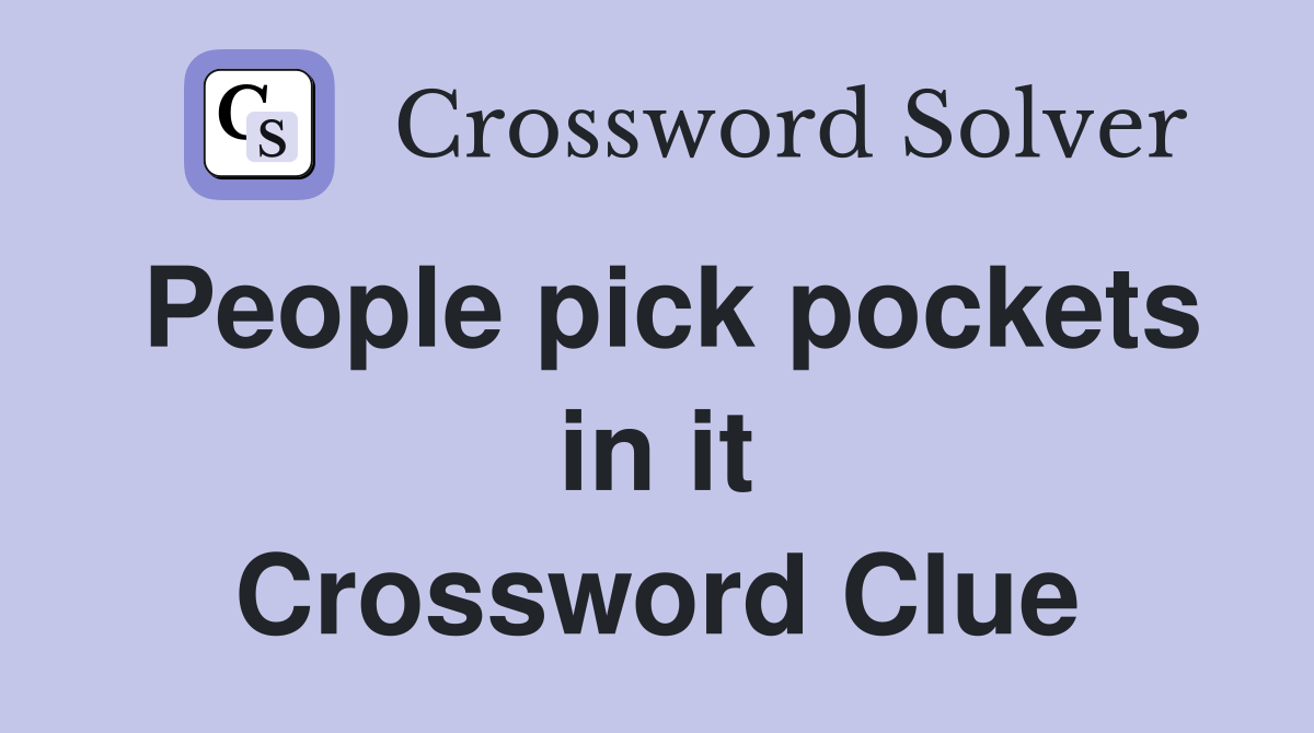 People pick pockets in it Crossword Clue