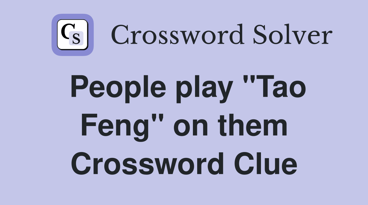 People play "Tao Feng" on them Crossword Clue