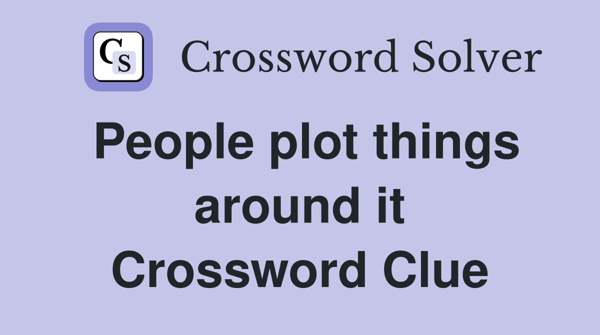 People plot things around it Crossword Clue
