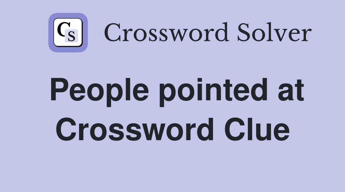 People pointed at Crossword Clue