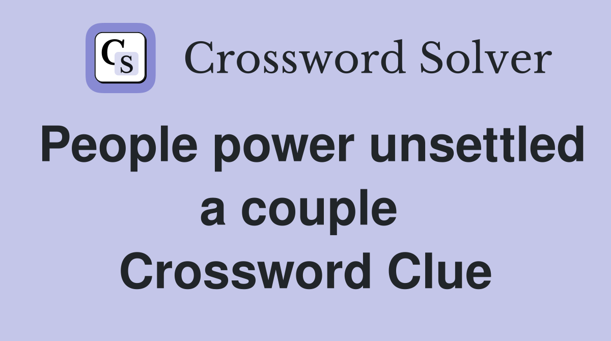 People power unsettled a couple  Crossword Clue