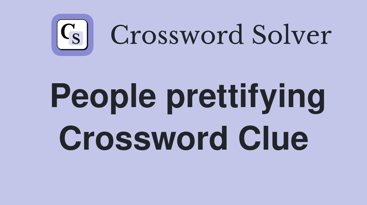 People prettifying Crossword Clue
