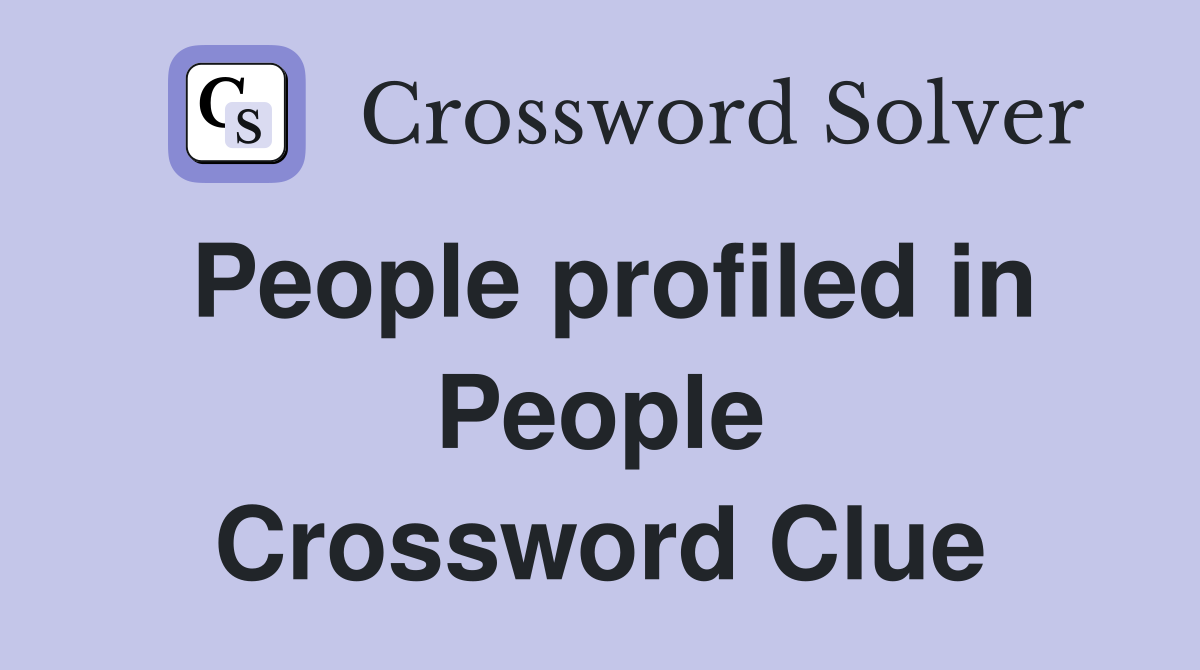 People profiled in People Crossword Clue