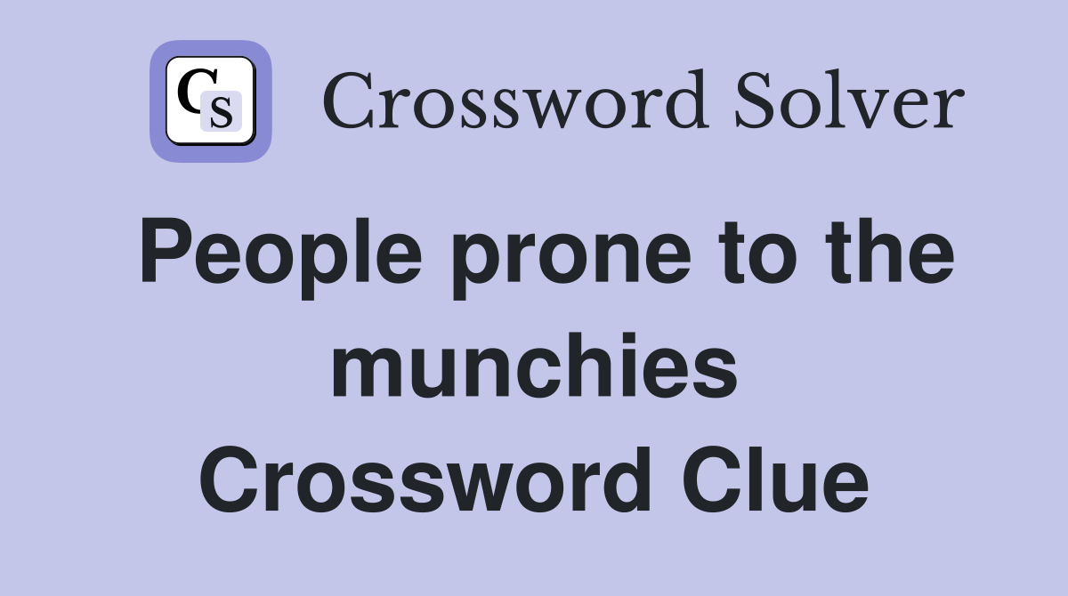 People prone to the munchies Crossword Clue