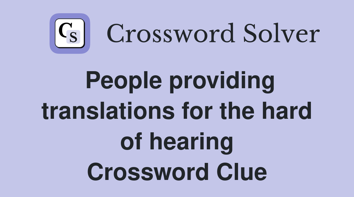 People providing translations for the hard of hearing Crossword Clue