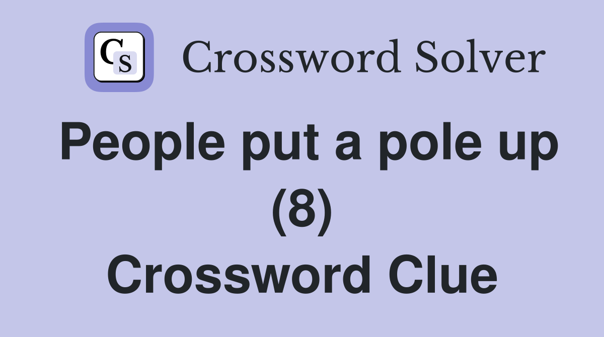 People put a pole up (8) Crossword Clue
