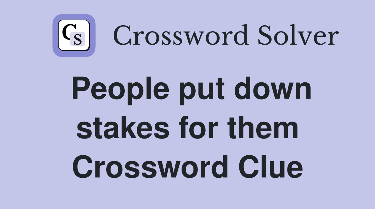 People put down stakes for them Crossword Clue