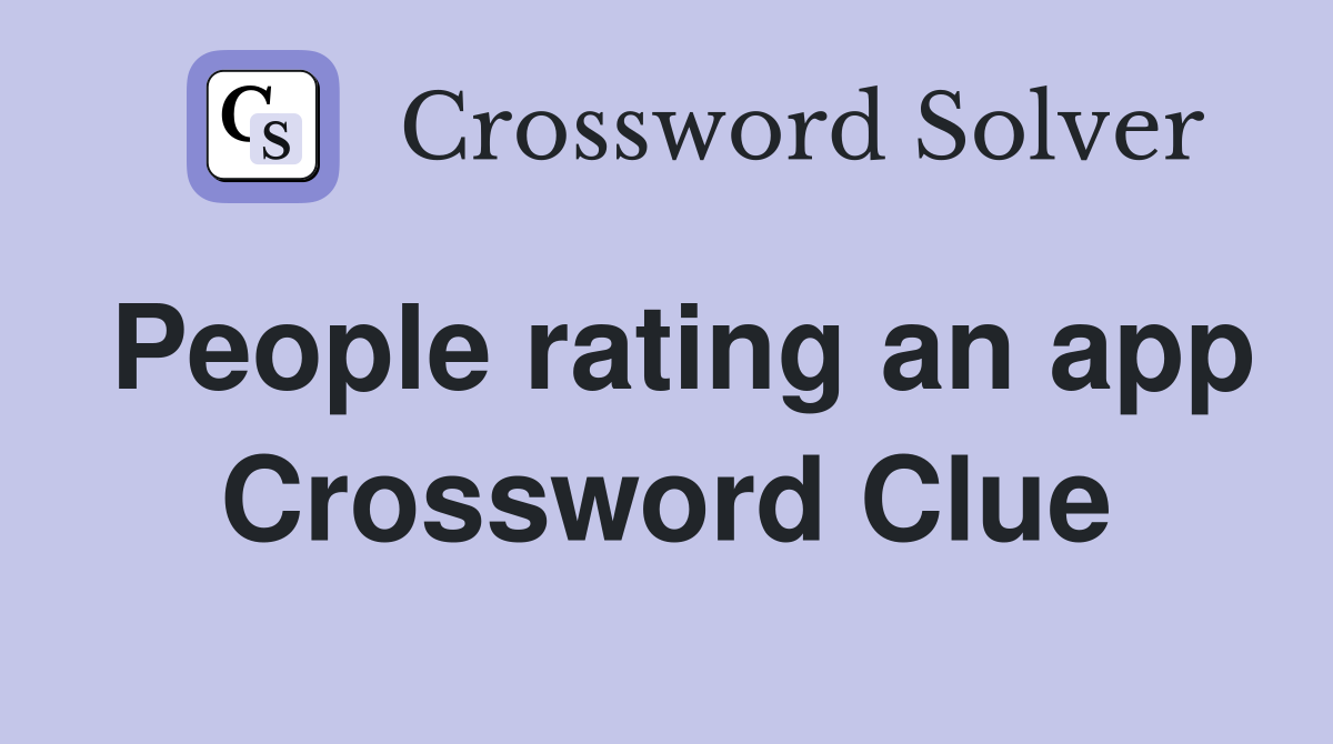 People rating an app Crossword Clue